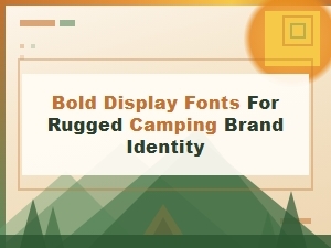 Bold Display Fonts for Rugged Camping Brands