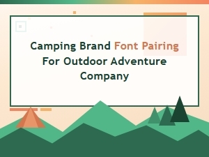 Camping Brand Font Pairings for Outdoor Adventure Companies