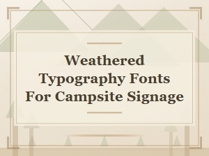 Weathered Typography for Campsite Signage