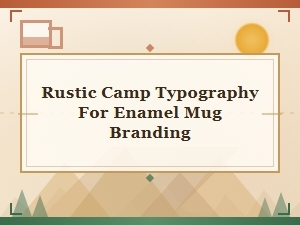 Rustic Camp Typography for Enamel Mug Branding